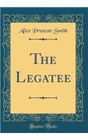 The Legatee (Classic Reprint)