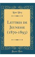 Lettres de Jeunesse (1870-1893) (Classic Reprint)
