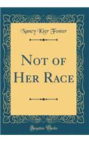 Not of Her Race (Classic Reprint)