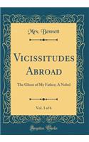 Vicissitudes Abroad, Vol. 3 of 6: The Ghost of My Father; A Nobel (Classic Reprint)