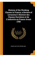 History of the Working Classes in France; A Review of Levasseur's Histoire Des Classes Ouvrières Et de l'Industrie En France Avant 1789