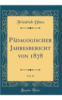 Pädagogischer Jahresbericht von 1878, Vol. 31 (Classic Reprint)