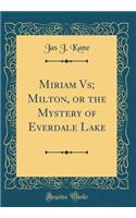 Miriam Vs; Milton, or the Mystery of Everdale Lake (Classic Reprint)