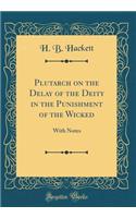 Plutarch on the Delay of the Deity in the Punishment of the Wicked: With Notes (Classic Reprint)
