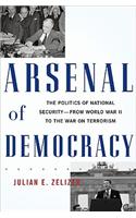 Arsenal of Democracy: The Politics of National Security--From World War II to the War on Terrorism