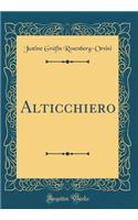 Alticchiero (Classic Reprint)