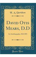David Otis Mears, D.D: An Autobiography, 1842 1893 (Classic Reprint)