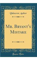 Mr. Bryant's Mistake (Classic Reprint)