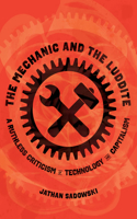 Mechanic and the Luddite: A Ruthless Criticism of Technology and Capitalism