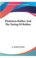 Plantation Rubber And The Testing Of Rubber