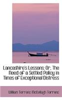 Lancashire's Lessons: Or, the Need of a Settled Policy in Times of Exceptional Distress