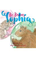 Be Brave, Sophia