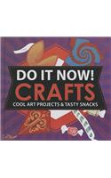 Do It Now!: Crafts: Cool Art Projects & Tasty Snacks(Do It Now!)