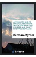 Appendicitis and Its Surgical Treatment: With a Report of One Hundred and Eighty-Five Operated Cases