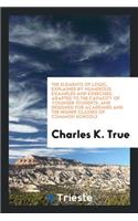 The Elements of Logic, Explained by Numerous Examples and Exercises: Adapted ...