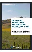 Dramatic Stories for Reading and Acting, Pp. 1-222