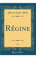 Régine, Vol. 1 (Classic Reprint)