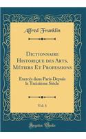 Dictionnaire Historique Des Arts, Métiers Et Professions, Vol. 1