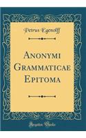 Anonymi Grammaticae Epitoma (Classic Reprint)