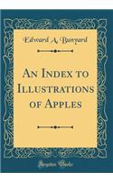 An Index to Illustrations of Apples (Classic Reprint)