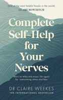 Complete Self-Help for Your Nerves: The practical guide to overcoming stress and anxiety from the popular bestselling author for readers of Dr Juli: The practical guide to overcoming stress and anxiety from the popular bestselling author for readers of Dr Julie Smith, Gabor Maté and Matt Haig