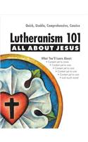Lutheranism 101 - All about Jesus