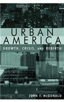 Urban America: Growth, Crisis, and Rebirth: Growth, Crisis, and Rebirth