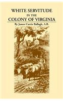 White Servitude in the Colony of Virginia: A Study of the System of Indentured Labor in the American Colonies(English)