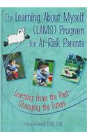 The Learning about Myself (LAMS) Program for At-Risk Parents: Learning from the Past--Changing the Future