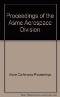 PROCEEDINGS OF THE ASME AEROSPACE DIVISION (I00676)