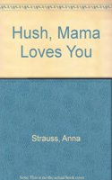 Hush, Mama Loves You