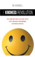 Kindness Revolution: The Company-wide Culture Shift That InspiresPhenomenal Customer Service: The Company-Wide Culture Shift That Inspires Phenomenal Customer Service
