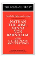 Nathan the Wise, Minna Von Barnhelm, and Other Plays and Writings