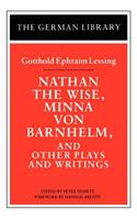 Nathan the Wise, Minna Von Barnhelm, and Other Plays and Writings: Gotthold Ephraim Lessing