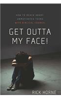 Get Outta My Face!