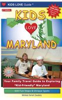 Kids Love Maryland, 2nd Edition: Your Family Travel Guide to Exploring Kid-Friendly Maryland. 600 Fun Stops & Unique Spots