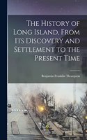 The History of Long Island, From Its Discovery and Settlement to the Present Time