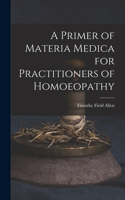 Primer of Materia Medica for Practitioners of Homoeopathy