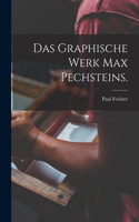 Graphische Werk Max Pechsteins.