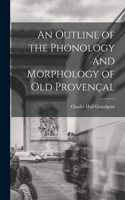 Outline of the Phonology and Morphology of Old Provençal