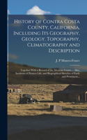 History of Contra Costa County, California, Including Its Geography, Geology, Topography, Climatography and Description; Together With a Record of the Mexican Grants ... Also, Incidents of Pioneer Life; and Biographical Sketches of Early and Promin