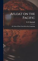 Afloat on the Pacific; Or, Notes of Three Years Life at Sea, Comprising
