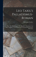 Leo Taxil's Palladismus-Roman: Oder: Die "Enthüllungen" Dr. "Bataille's", Margiotta's Und "Miss Vaughan's" Über Freimaurerei Und Satanismus Kritisch Beleuchtet