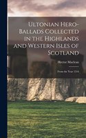 Ultonian Hero-ballads Collected in the Highlands and Western Isles of Scotland