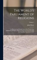 World's Parliament of Religions: An Illustrated and Popular Story of the World's First Parliament of Religions, Held in Chicago in Connection With the Columbian Exposition of 1893; 