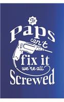 If Paps Can't Fix It We're All Screwed: Family life grandpa dad men father's day gift love marriage friendship parenting wedding divorce Memory dating Journal Blank Lined Note Book