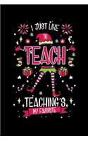 I Just Like To Teach Teaching's My Favorite: 120 Pages I 6x9 I Lined I Funny Education, Student & Professor Gifts