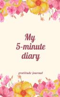 My 5-Minutes Diary Gratitude Journal: A5 notebook dotgrid - gift idea for women - mindfulness journal - gratitude journal - daily diary - motivation - self planner