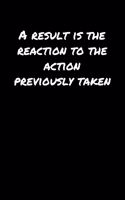 A Result Is The Reaction To The Action Previously Taken