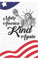 Make America Kind Again: 6 x 9 Blank College Ruled Notebook - An Inspirational Message for Positive People